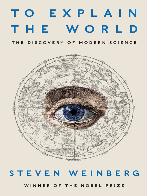 Title details for To Explain the World by Steven Weinberg - Available